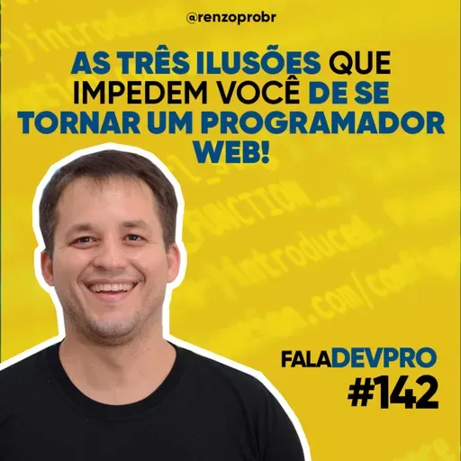 #142 As três ilusões que impedem você de se tornar um programador web!