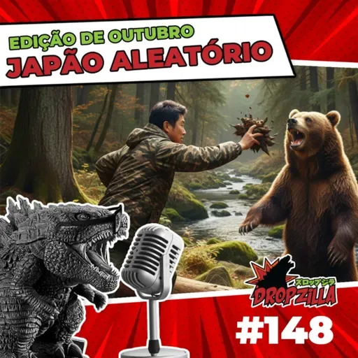 Dropzilla #148 - Japão Aleatório - Edição de Outubro