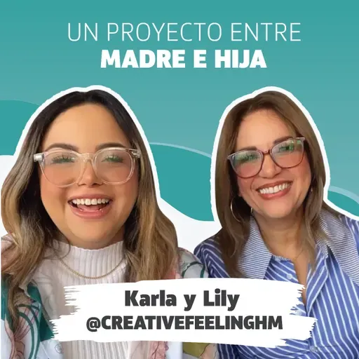 Un proyecto entre madre e hija - Karla y Lily @creativefeelinghm EP. 83 | #Beyouacademy #Podcast