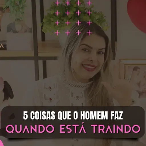 5 COISAS QUE O HOMEM FAZ QUANDO ESTÁ TRAINDO / DALILA PAIVA
