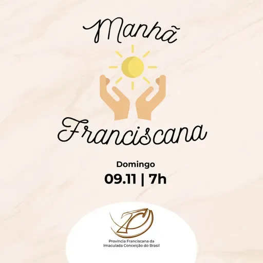 Manhã Franciscana | Programa 342 | 09.11.2025