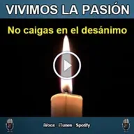 Vivimos la Pasión T4x3- No caigas en el desánimo