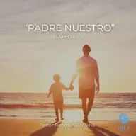 Predicación dominical: "Padre Nuestro"