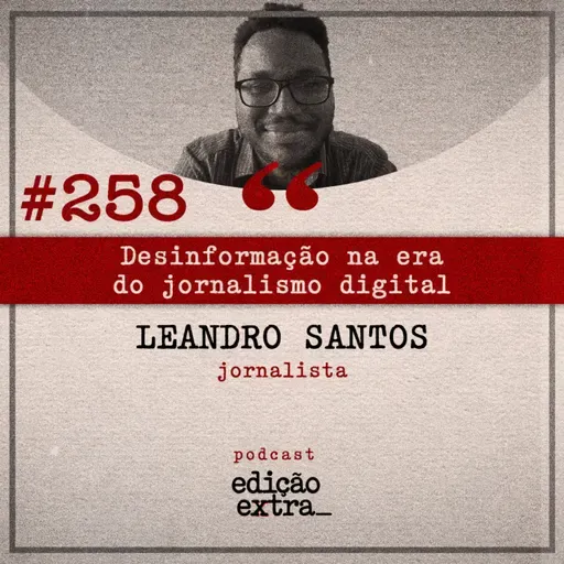 #258 Desinformação na era do jornalismo digital (Leandro Santos)