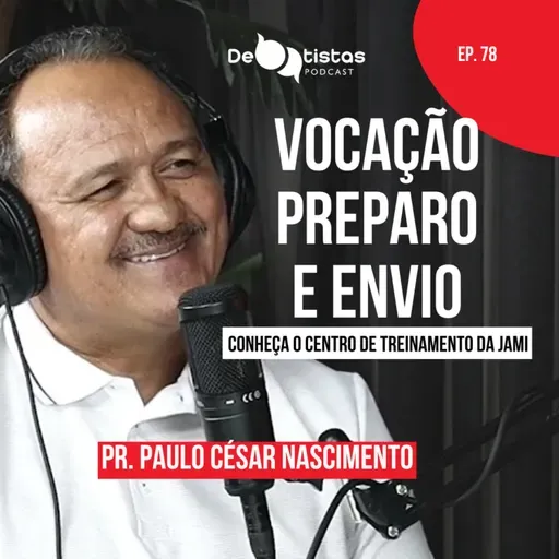 Vocação, preparo e envio - Pr. Paulo Cesar Nascimento | Debatistas Podcast Ep. 78