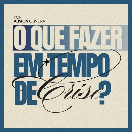 #156 O que fazer em tempo de crise? - Aliston Oliveira