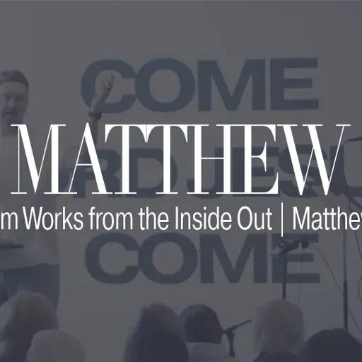 The Kingdom Works from the Inside Out | Matthew 13:31–33