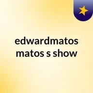 Episodio 62 - edwardmatos matos's show