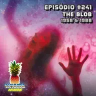 Episódio #241 - The Blob (1958 & 1988)