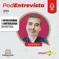 PodEntrevista | A revolucionar a contabilidade em Portugal | David Pinto - Start to Fly | #054 (Parte 1) 
