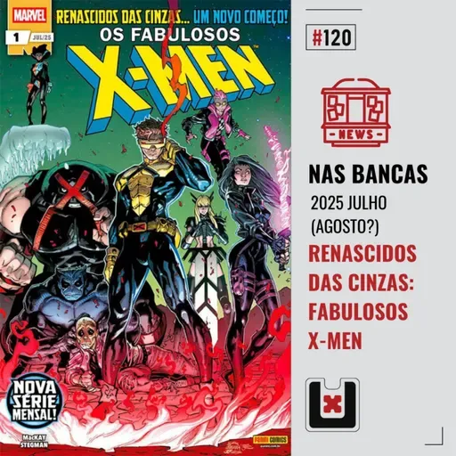 #120 OS FABULOSOS X-MEN 1 (Nas Bancas Agosto de 2025)