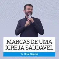 356. Marcas de uma Igreja Saudável - Roni Santos