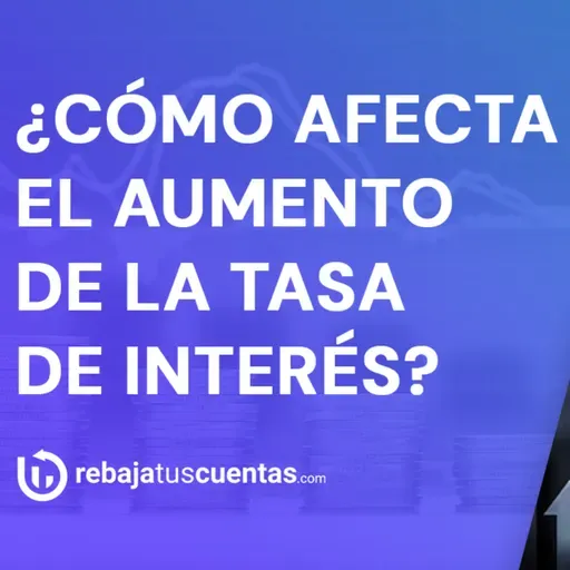 ¿Cómo afecta el aumento de las tasas de interés?🤔💲