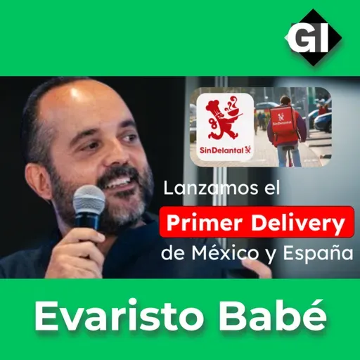 Creamos el PRIMER DELIVERY en México y España | Evaristo Babé | Episodio #163