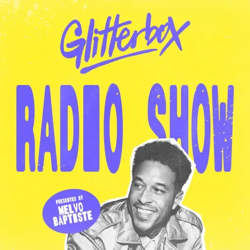 Glitterbox Radio Show 469: Hosted by Melvo Baptiste