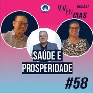 VIVÊNCIAS #58 - Saúde e Prosperidade