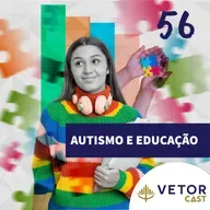 #VetorCast 56 - Autismo e Educação