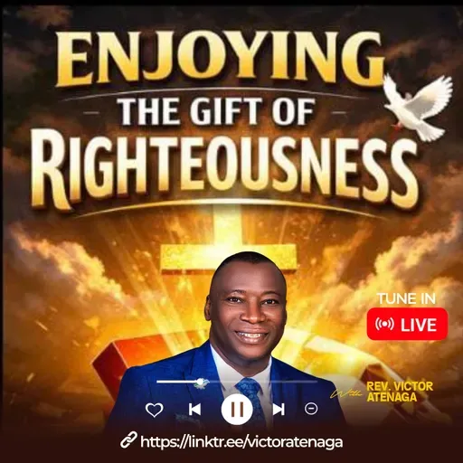 Enjoying the gift of righteousness PT. 4