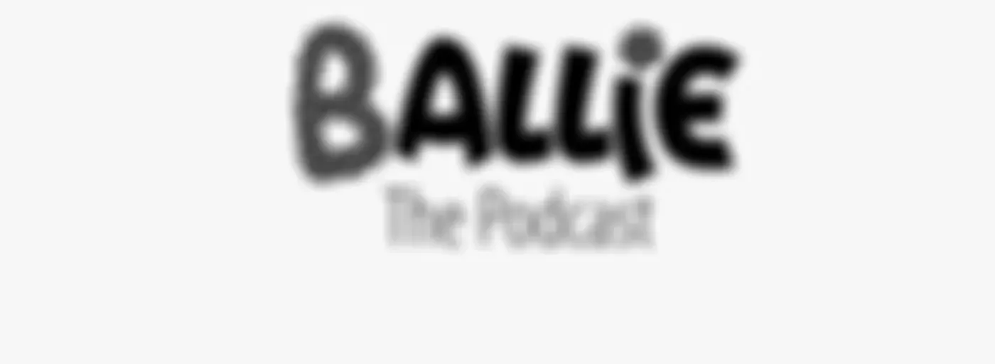 Ballie Podcast