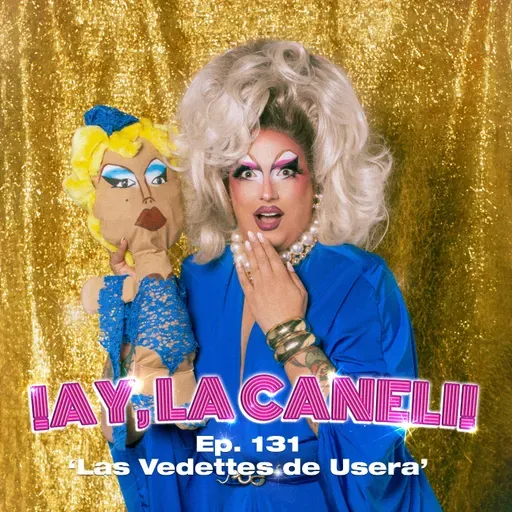¡AY, LA CANELI! - Ep.131 - LAS VEDETTES DE USERA