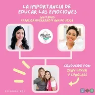 51. La importancia de educar las emociones. Invitada: Clarissa Guerrero y Ana de Jesús