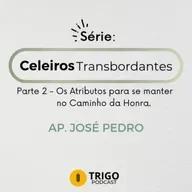 Série Celeiros Transbordantes | Parte 2: Os atributos para se manter no caminho da honra - Ap. José Pedro