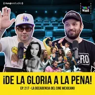 Ep. 217 - La DECADENCIA del CINE MEXICANO