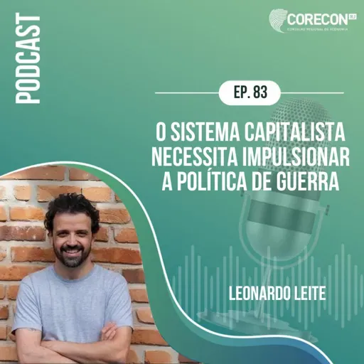 Episódio 83 - Leonardo Leite - Tema: O sitema capitalista necessita impulsionar a política de guerra. 