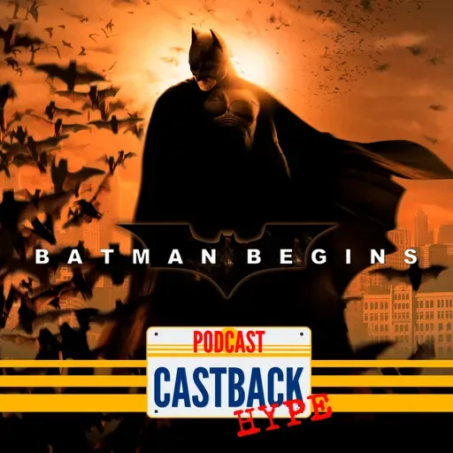 Castback Hype 208: Batman Begins (2005)