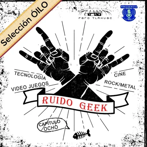 RUIDO GEEK. Capítulo 8.
