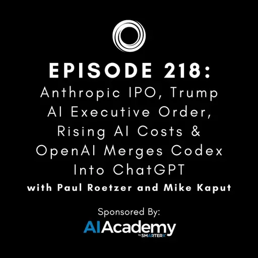 #218: Anthropic IPO, Trump AI Executive Order, Rising AI Costs & OpenAI Merges Codex Into ChatGPT