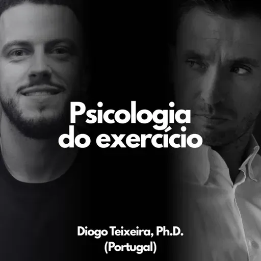 #479 - Psicologia do exercício com Ph.D. Diogo Teixeira (Portugal)