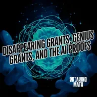 Disappearing Grants, Genius Grants, and the AI Proofs with Lauren K. Williams