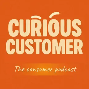 Curious Customer - the Consumer Podcast.
