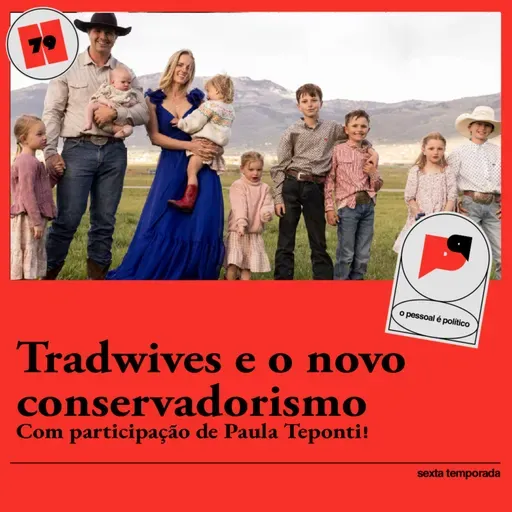 #79: Tradwives e o novo conservadorismo com Paula Teponti