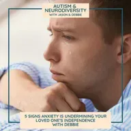 5 Signs Anxiety Is Undermining Your Loved One’s Independence