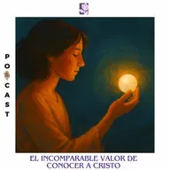 El incomparable valor de conocer a Cristo
