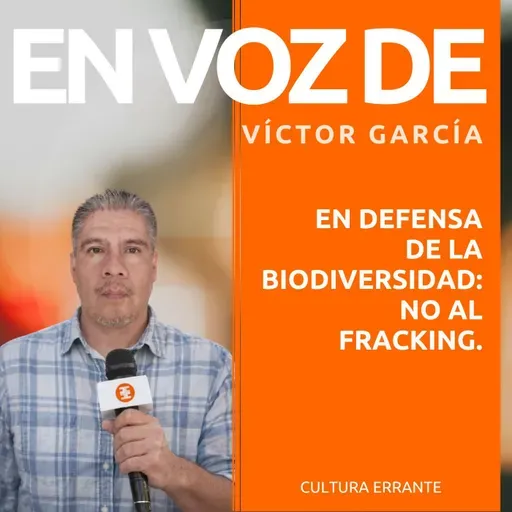 En defensa de la biodiversidad: no al fracking | Víctor García | En voz de...
