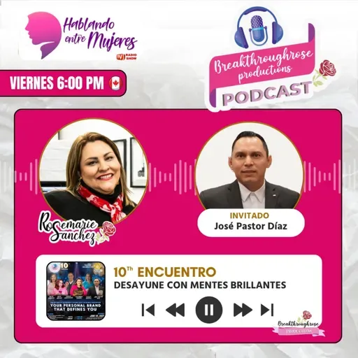 HABLANDO ENTRE MUJERES - ENTREVISTA CON JOSÉ PASTOR DÍAZ (10° ENCUENTRO DE DESAYUNE CON MENTES BRILLANTES)