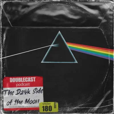 Doublecast 180 - The Dark Side of the Moon (Pink Floyd)