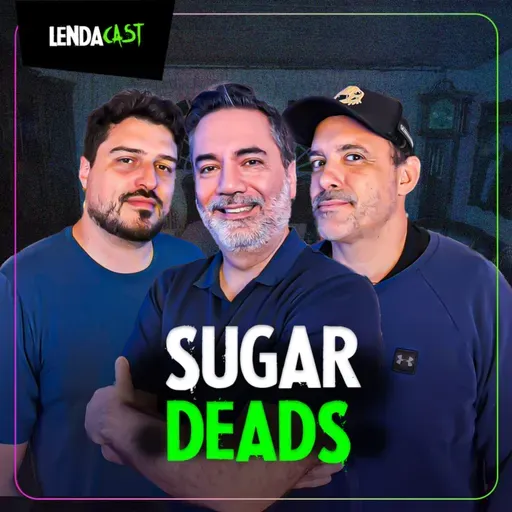 RELATOS DE SETEALÉM E MILAGREIROS DE CEMITÉRIO - com Sugar Deads | LendaCast #253