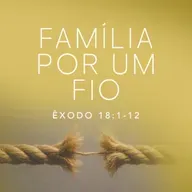 Marcelo França - FAMÍLIA POR UIM FIO (Êxodo 18: 1 - 12)
