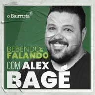 ALEX BAGÉ | Bebendo & Falando #56