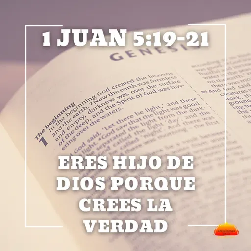 1 Juan 5:19-21 - Eres hijo de Dios porque sabes que crees la verdad | Devocional cristiano diario