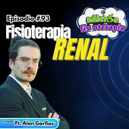 #93 Fisioterapia Renal / Alan Garfias (@Fisiolósofo)