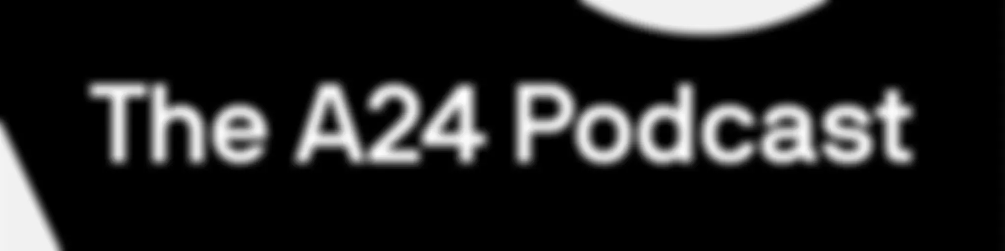 The A24 Podcast