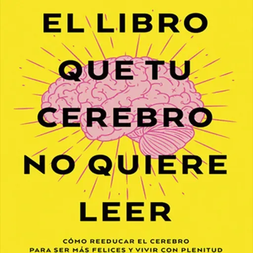 El libro que tu cerebro no quiere leer.