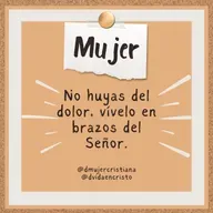 Mujer, no huyas del dolor, vívelo en brazos del Señor 