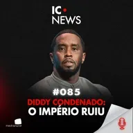 DIDDY CONDENADO: O FIM DOS INTOCÁVEIS NA INDÚSTRIA DA MÚSICA - IC NEWS #085