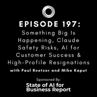 #197: Something Big Is Happening, Claude Safety Risks, AI for Customer Success & High-Profile Resignations